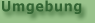 Umgebung